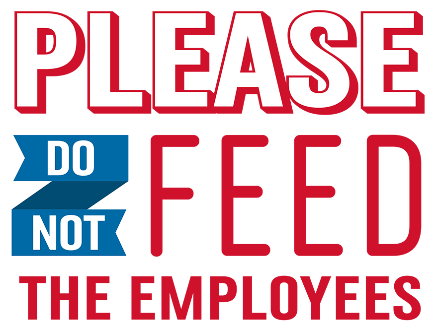 "Please Do Not Feed The Employees" Graphic